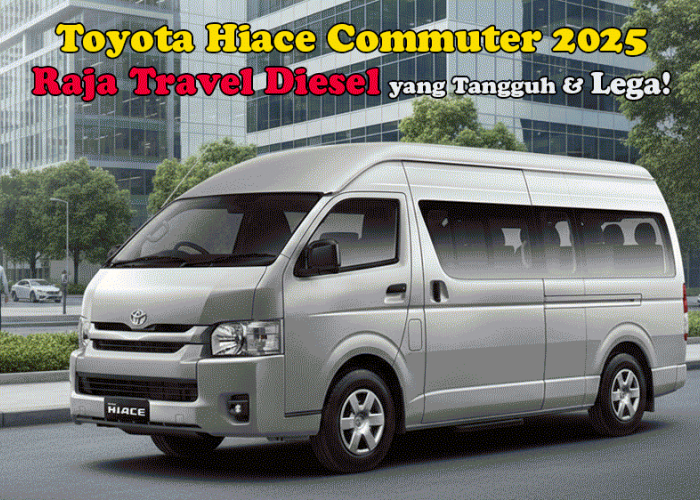 Toyota Hiace Commuter 2025: Harga Rp575 Jutaan, Raja Travel Diesel yang Tangguh & Lega!