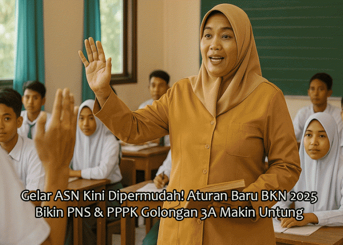 Gelar ASN Kini Dipermudah! Aturan Baru BKN 2025 Bikin PNS & PPPK Golongan 3A Makin Untung