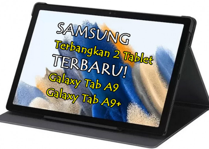 Samsung Terbangkan 2 Tablet Terbaru! Galaxy Tab A9 & Galaxy Tab A9+ - Apa Keunggulannya? Simak Ulasan Ini!