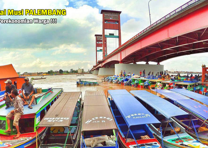 Tak Cuma Terkenal Wisata dan Kuliner! Sungai Musi Palembang Juga Penggerak Roda Perekonomian, Mantap!
