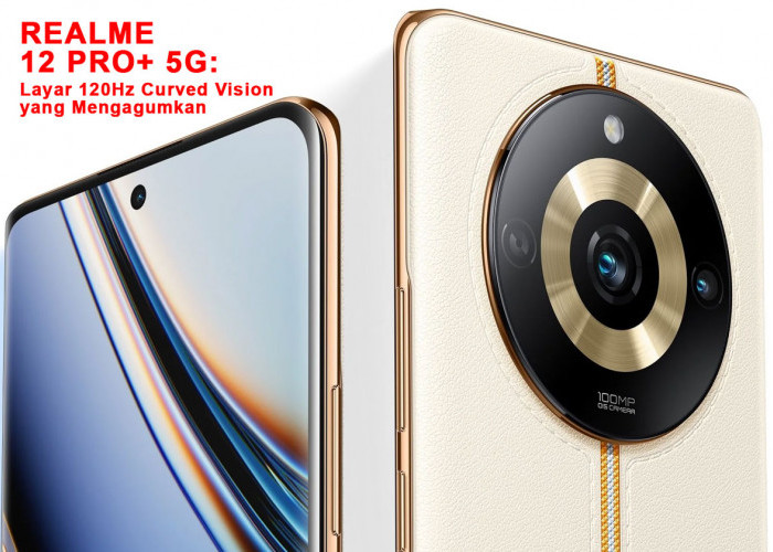 Realme 12 Pro+ 5G: Layar 120Hz Curved Vision yang Mengagumkan - Hadirkan Pengalaman Menonton Luar Biasa!
