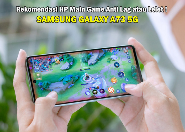  Samsung Galaxy A73 5G: Solusi Ideal bagi Pemain Game dan Anti Lag, Jaringan Web Internet Dijamin Stabil!