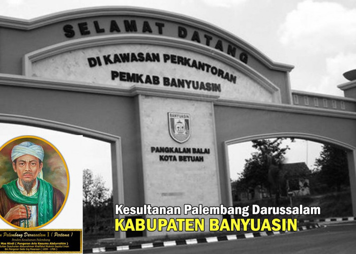 Sejarah Jejak Kesultanan Palembang Darussalam di Banyuasin, Mari Eksplorasi Sejarah dan Warisan Budaya !