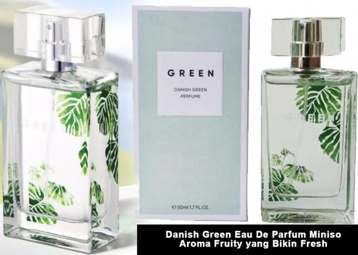 Green Vibes Alert! Danish Green Eau De Parfum Miniso, Aroma Fruity yang Bikin Fresh & Harga Nge-Pop!