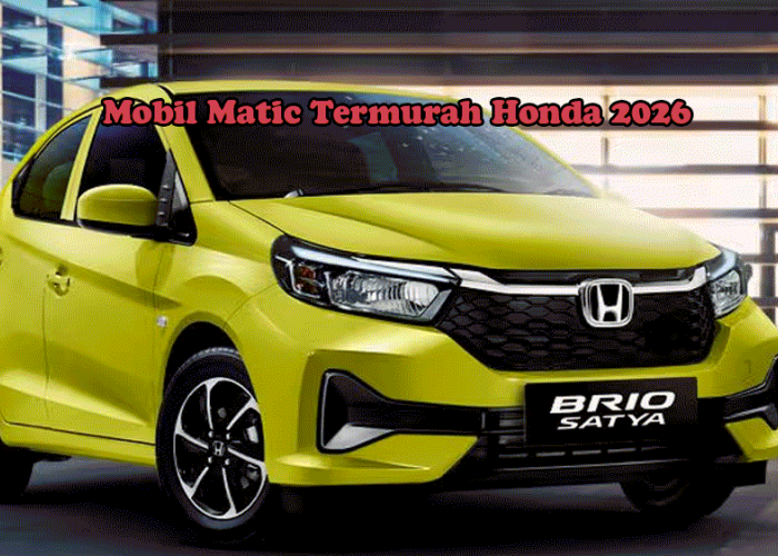 Mobil Matic Termurah Honda 2026! Brio Satya S CVT Rp183 Jutaan, Irit & Siap Jadi Rebutan