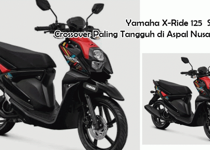 Yamaha X-Ride 125  Skutik Crossover Paling Tangguh di Aspal Nusantara