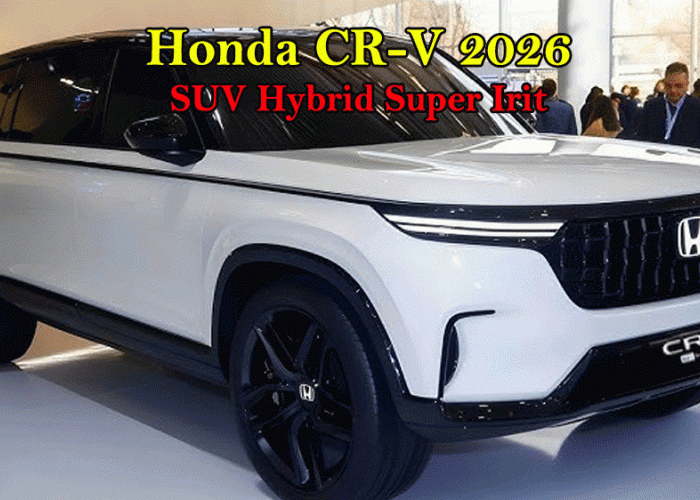 Honda CR-V 2026: SUV Hybrid Super Irit yang Diam-Diam Jadi Raja Baru di Kelasnya
