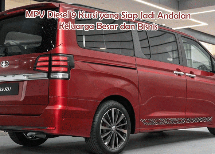Isuzu 9-Seater 2026, MPV Diesel 9 Kursi yang Siap Jadi Andalan Keluarga Besar dan Bisnis