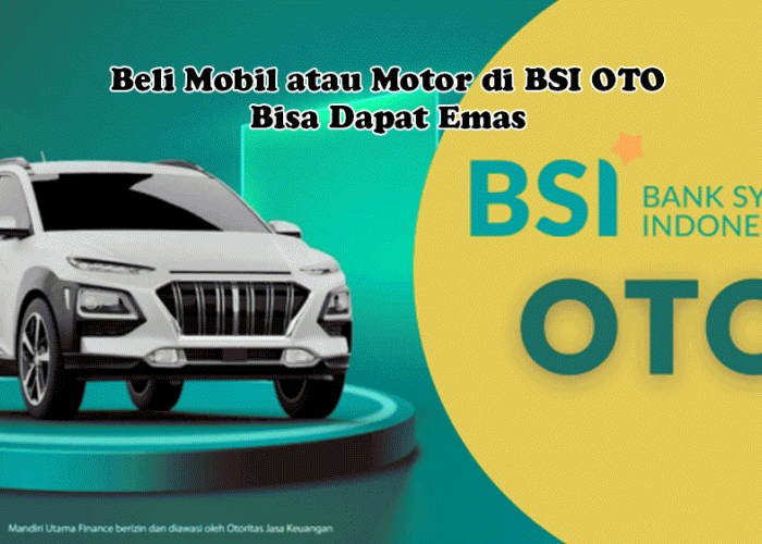 Beli Mobil atau Motor di BSI OTO Bisa Dapat Emas, Promo Milad BSI ke-5 Bikin Auto Tergoda