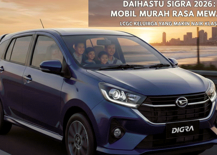 Daihatsu Sigra 2026: Mobil Murah Rasa Mewah, LCGC Keluarga yang Makin Naik Kelas