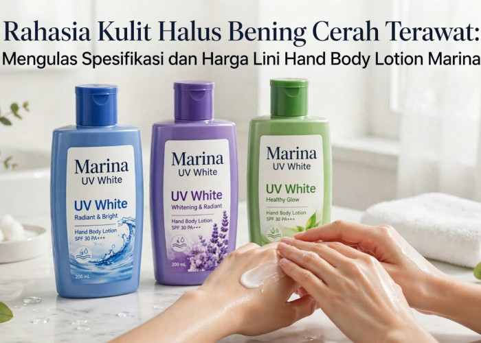 Rahasia Kulit Halus Bening Cerah Terawat: Mengulas Spesifikasi dan Harga Lini Hand Body Lotion Marina