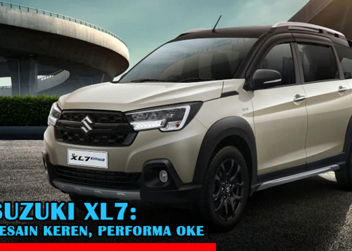 Suzuki XL7: Desain Keren, Performa Oke, tapi Ada 'Sesuatu' yang Wajib Kamu Tau! Bongkar Yuk!