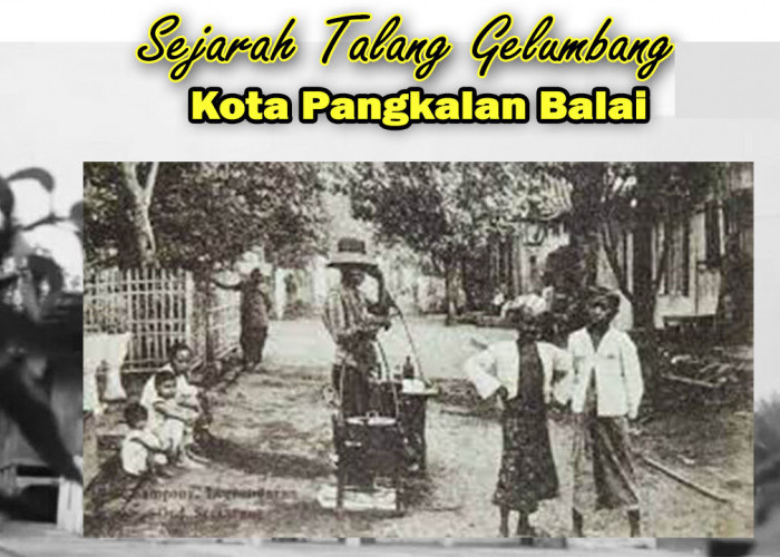 Sejarah Talang Gelumbang di Kota Pangkalan Balai, Perjuangan Kaya akan Warisan Tradisi adat Budaya Banyuasin