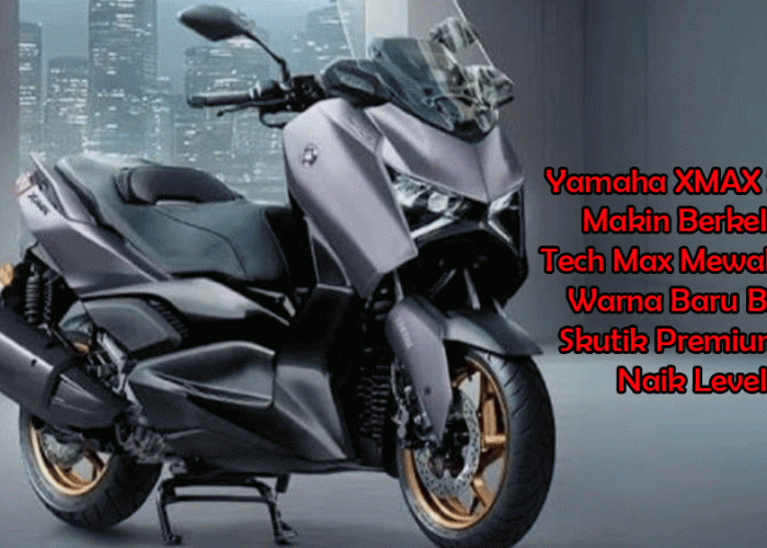Yamaha XMAX 2026 Makin Berkelas, Tech Max Mewah dan Warna Baru Bikin Skutik Premium Ini Naik Level
