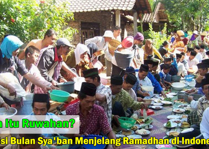 Apa Itu Ruwahan? Mari Mengenal Tradisi Bulan Sya'ban Menjelang Ramadhan di Indonesia, Cek Yuk!