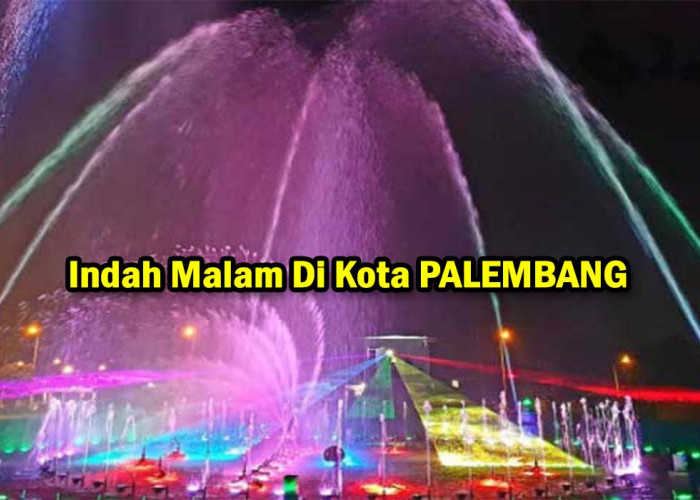 WOW! Indahnya Malam di Kota Palembang Dengan Destinasi Wisata Terbesar Indonesia, Keren Sekali !