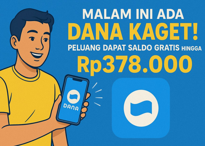 Malam Ini Ada DANA Kaget! Peluang Dapat Saldo Gratis hingga Rp378.000, Jangan Sampai Ketinggalan