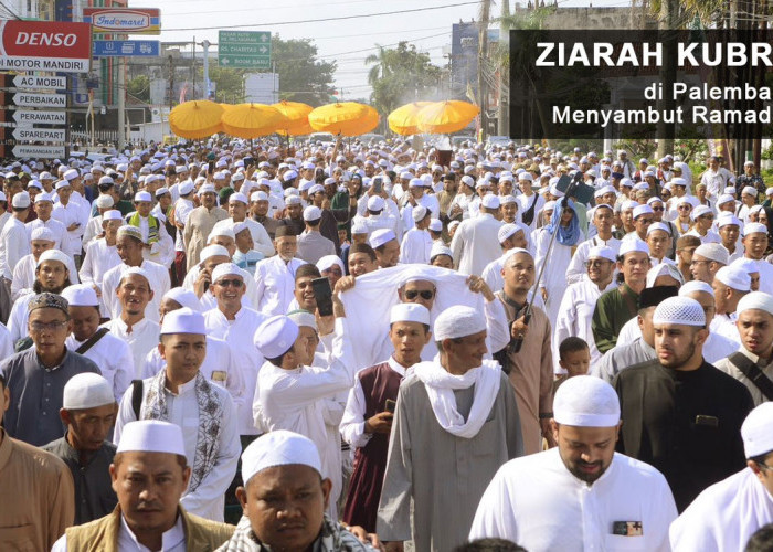 Jejak Spiritualitas: Ziarah Kubro di Palembang Menyambut Ramadan dengan Kebesamaan & Pesona Wisata Religi