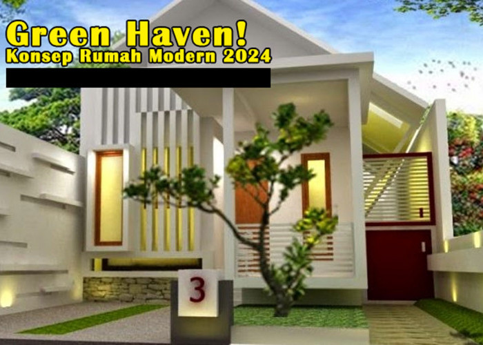 Green Haven! Konsep Rumah Modern 2024, Hadirkan Suasana Sejuk & Asri di Tengah Keterbatasan Lahan, Simak!