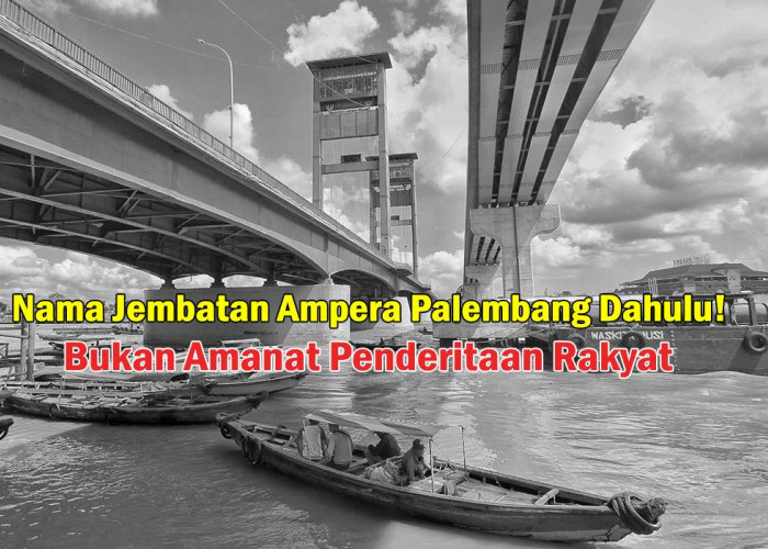 Nama Jembatan Ampera Palembang Dahulu! Bukan Amanat Penderitaan Rakyat Tapi ini Sejarahnya,Bermula Tahun 1965!