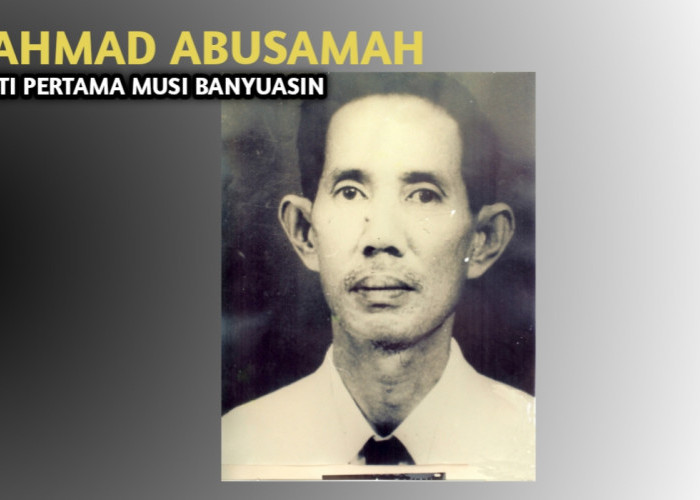 R. Ahmad Abusamah, Bupati Pertama Muba dan Kepemimpinannya, Sudah Tau Daftar Nama Bupati Lainnya?
