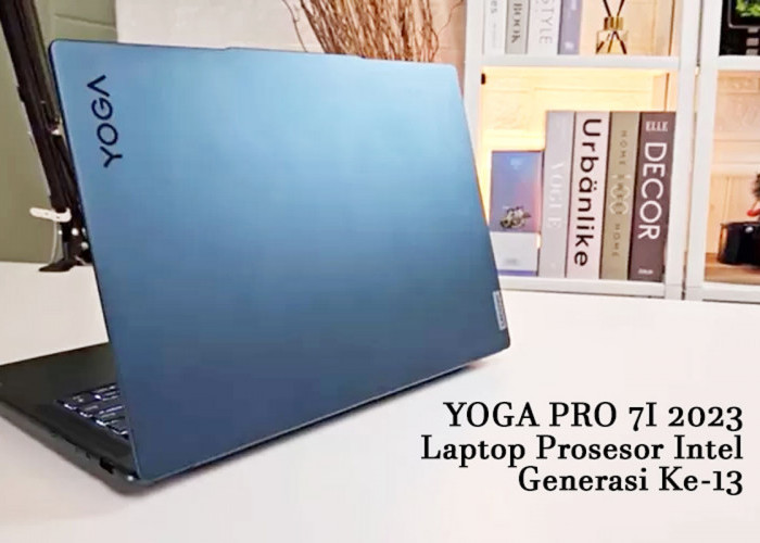 Mengejutkan! Di Balik Yoga Pro 7i 2023: Laptop Prosesor Intel Generasi Ke-13 yang Membuat Mata Terbelalak!