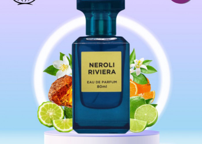 Ini Dong! Neroli Riviera: Parfum Unisex dengan Kekuatan Aroma Segar yang Tahan Lama, Buruan Cek!