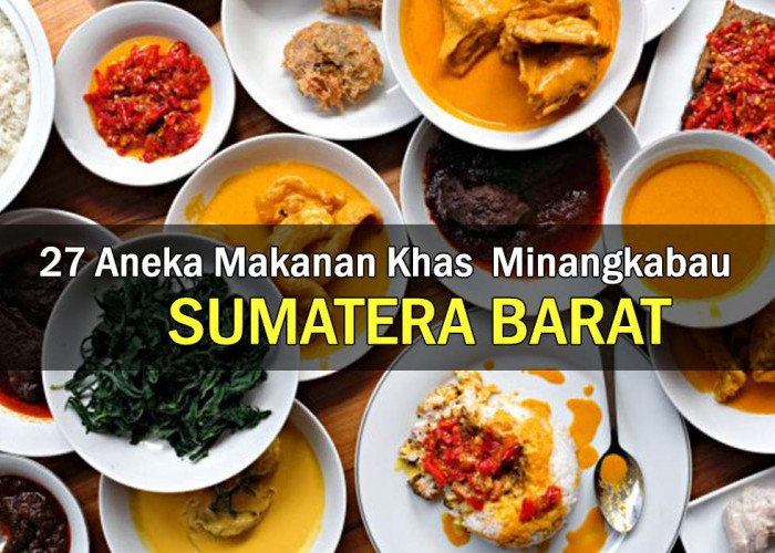Bukan Nasi Padang! 27 Makanan Khas Sumatera Barat, Hidangan Lezat Minangkabau Bikin Lidah Bergoyang !