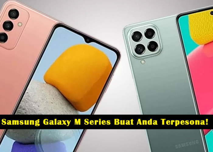 Selain Bikin Kantong Tak Jebol: Samsung Galaxy M Series Buat Anda Terpesona! Ayo Jelajahi Fitur Unggulannya!
