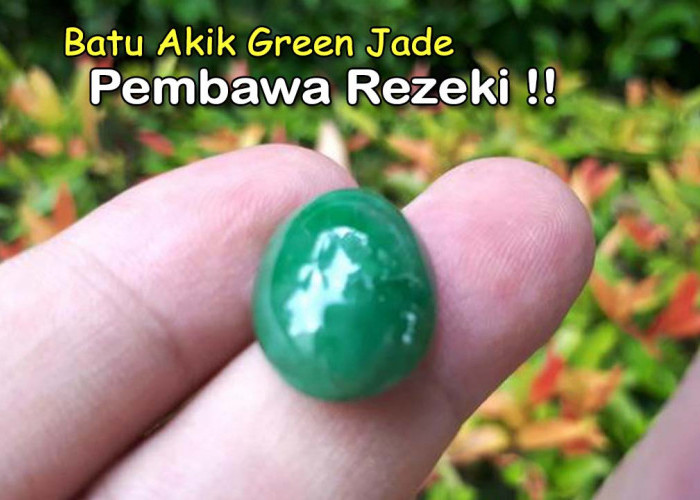 Batu Akik Pembawa Rezeki? Ini nih Green Jade yang bisa Buat Kamu Hoky Setiap Hari, Cek Sendiri Disini!