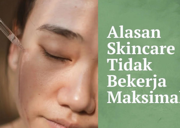 Skincare Tidak Bekerja Maksimal, Apa Penyebabnya?