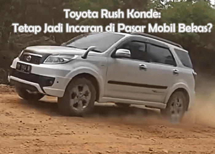 Toyota Rush Konde: Dijuluki Mobil Sejuta Penyakit, Tapi Kenapa Tetap Jadi Incaran di Pasar Mobil Bekas?
