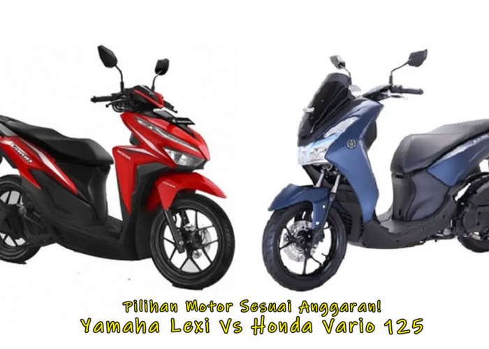 Pilihan Motor Sesuai Anggaran! Yamaha Lexi Vs Honda Vario 125, Mana Bikin Terkejut? Harga Atau Performanya?