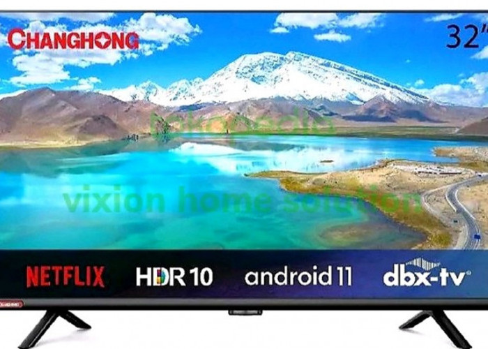 Changhong TV Android 11 32″ L32G7N: Pilihan Terbaik untuk Pengalaman Menonton yang Canggih dan Praktis