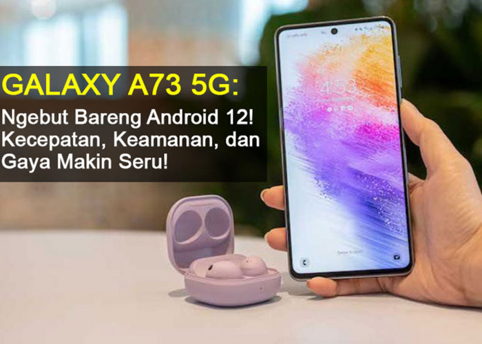 Galaxy A73 5G: Ngebut Bareng Android 12! Kecepatan, Keamanan, dan Gaya Makin Seru! Cek Semua Fiturnya di Sini!