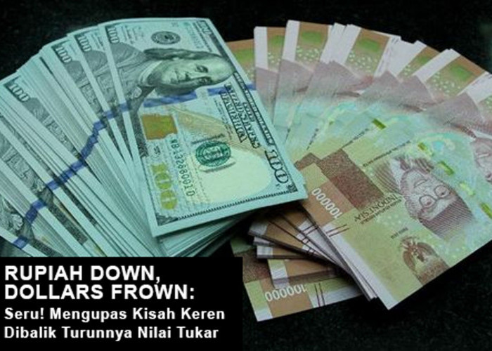 Rupiah Down, Dollars Frown: Seru! Mengupas Kisah Keren Dibalik Turunnya Nilai Tukar, Ada Apa Sih? Cek Yuk!
