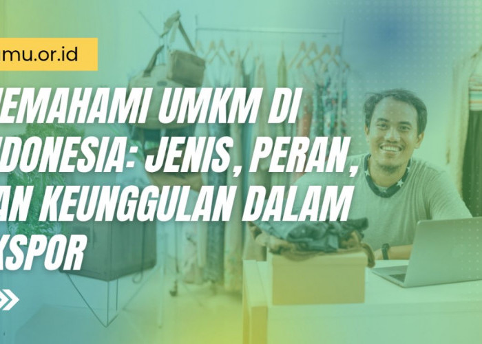 Peran Pembina UMKM dalam Sukseskan Ekspor: Kolaborasi yang Berbuah Nyata!