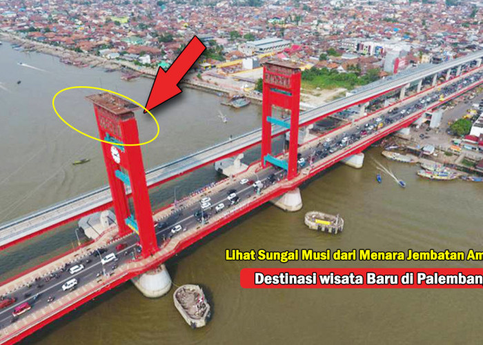 Bersiaplah! Palembang Bakal ada Destinasi Wisata Baru: Lihat Sungai Musi Cukup dari Menara Jembatan Ampera