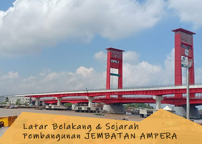 Mulai 1962! Ini Latar Belakang & Sejarah Pembangunan Jembatan Ampera, Salah Satu Ikon Penting Kota Palembang