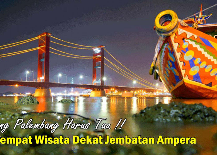 8 Rekomendasi Tempat Wisata Kekinian Tepat Dekat Jembatan Ampera Palembang, Kalian Wajib Kesini Lho!