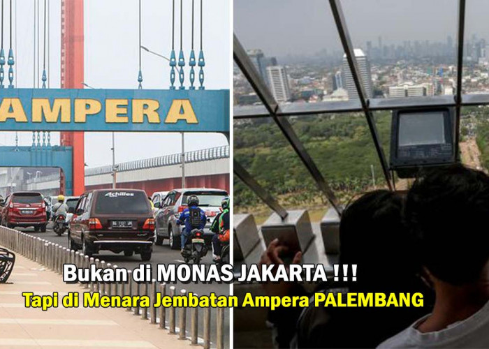 Bukan Puncak Monas Jakarta! Palembang ada Destinasi Wisata Baru,Menara Jembatan Ampera dengan View Sungai Musi