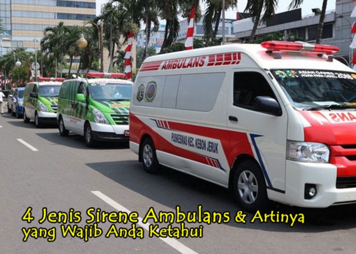 Minggir, Mendengar Suara Ambulan! 4 Jenis Sirene Ambulans & Artinya yang Wajib Anda Ketahui, Cek Sekarang!