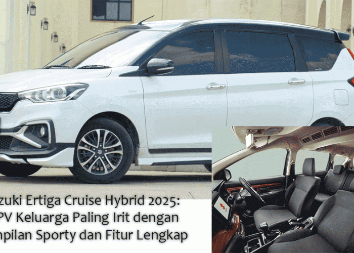 Suzuki Ertiga Cruise Hybrid 2025: MPV Keluarga Paling Irit dengan Tampilan Sporty dan Fitur Lengkap