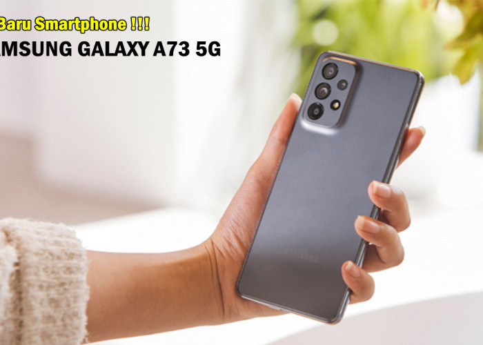 Teknologi Layar Super AMOLED 120 Hz pada Samsung Galaxy A73 5G, Rajanya Pasar Smartphone Indonesia!