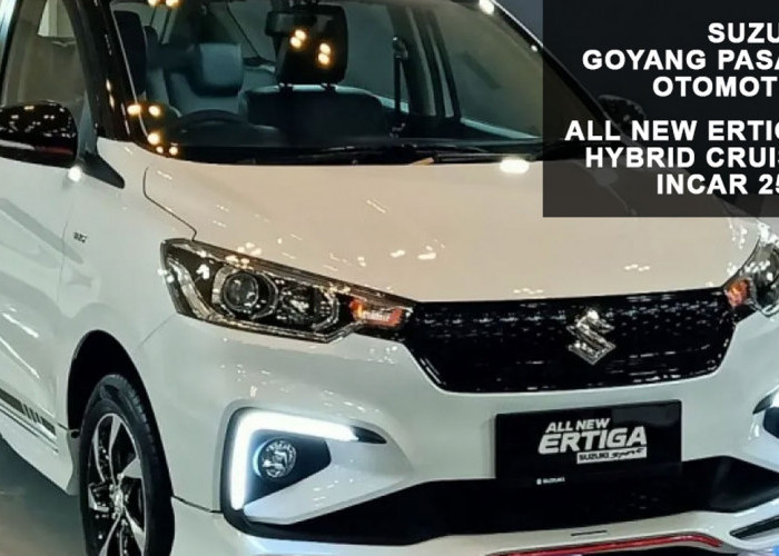 Suzuki Goyang Pasar Otomotif: All New Ertiga Hybrid Cruise Incar 25% dari Penjualan Bulanan Ertiga!