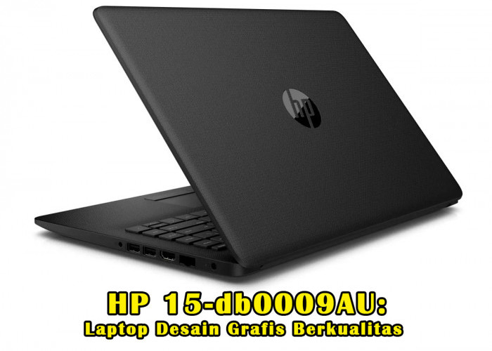Rahasia Sukses HP 15-db0009AU: Laptop Desain Grafis Berkualitas Tanpa Merogoh Kocek Dalam