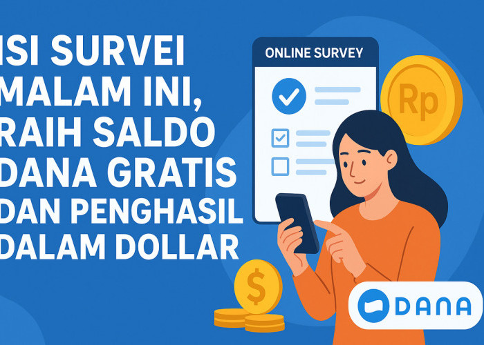 Isi Survei Malam Ini, Raih Saldo DANA Gratis dan Penghasilan dalam Dollar