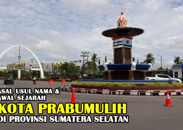 Kupas Tuntas! Asal Usul Nama & Awal Sejarah Kota Prabumulih di Provinsi Sumatera Selatan: Rincian Lengkapnya!