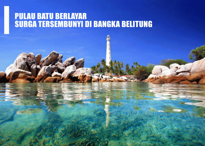 Pulau Batu Berlayar: Surga Tersembunyi di Bangka Belitung dengan Keajaiban Batu Granit Raksasa