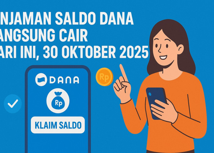 Pinjaman Saldo DANA Langsung Cair Hari Ini, 30 Oktober 2025: Begini Cara Aman dan Cepatnya